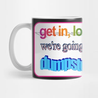 Get in loser, we're going dumpster diving raccoon possum word art Mug